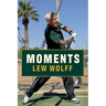 Moments: A Personal Recall of a Few Random Moments, Involvements and Adventures Garnered from My Experience as Co-Owner and Full-Time Managing Partner