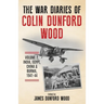 The War Diaries of Colin Dunford Wood, Volume 2: India, Egypt, China & Burma, 1941-44