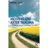 Moving on After Trauma: A Guide for Victims and Fellow Travellers
