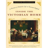 Inside the Victorian Home: A Portrait of Domestic Life in Victorian England