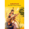 Sarasvati: The Cradle of Ancient Civilisation