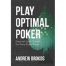 Play Optimal Poker: Practical Game Theory for Every Poker Player