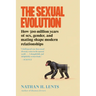 The Sexual Evolution: How 500 Million Years of Sex, Gender, and Mating Shape Modern Relationships