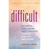 Difficult: Mothering Challenging Adult Children Through Conflict and Change