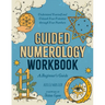 Guided Numerology Workbook: A Beginner's Guide: Understand Yourself and Unleash Your Potential Through Your Numbers