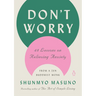 Don't Worry: 48 Lessons on Relieving Anxiety from a Zen Buddhist Monk