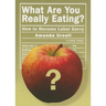 What Are You Really Eating?: How to Become Label Savvy