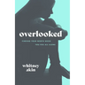 Overlooked: Finding Your Worth When You Feel All Alone