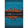 The Unquenchable: Grow a Wildfire Faith that Will Endure Anything