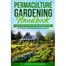 Permaculture Gardening Handbook: The 9-Step Hands-On Beginners Guide to Design a Self-Sustaining Ecosystem