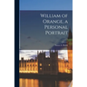 William of Orange, a Personal Portrait; 1