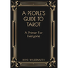A People's Guide to Tarot: A Primer for Everyone