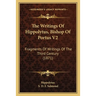 The Writings Of Hippolytus, Bishop Of Portus V2: Fragments Of Writings Of The Third Century (1871)
