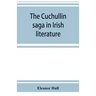 The Cuchullin saga in Irish literature