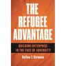 The Refugee Advantage: Building Enterprise in the Face of Adversity