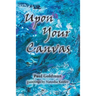 Upon Your Canvas