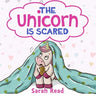 The Unicorn Is Scared: (Anxiety books for kids, Ages 3 5, Emotions & Feelings, Preschool)