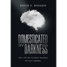 Domesticated by Darkness: The Life We've Been Trained to Call Normal