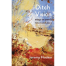Ditch Vision: Essays on Poetry, Nature, and Place