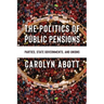 The Politics of Public Pensions: Parties, State Governments, and Unions