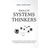 Tools of Systems Thinkers: Learn Advanced Deduction, Decision-Making, and Problem-Solving Skills with Mental Models and System Maps.