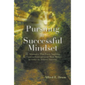 Pursuing A Successful Mindset: 22 Attributes That Every Aspiring Or Current Entrepreneur Must Master In Order To Achieve Success!