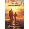 Soul Wounds for Fatherless Daughters: The Echoes of Absence.: a Healing Journey for Fatherless Daughters