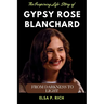 The Inspiring Life Story Of Gypsy Rose Blanchard: From Darkness to Light