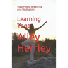Learning Yoga: Yoga Poses, Breathing and Meditation