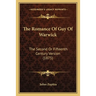 The Romance Of Guy Of Warwick: The Second Or Fifteenth Century Version (1875)
