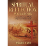 Spiritual Reflection Workbook: A guided Journey of Faith, Prayer and Trust in God