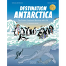 Destination Antarctica: The Frozen Continent Bursting with Life (a Graphic Novel)