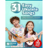 31 Easy Ukulele Songs: A Beginner Ukulele Book for Kids & Adults with TABs, Chords & Strumming Patterns