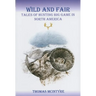 Wild And Fair: Tales of Hunting Big Game in North America