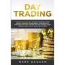 Day Trading: This Book Includes: Day Trading Strategies & Stock Market Investing for Beginners, Learn Principle Strategies for Forex Trading, Options