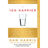 10% Happier 10th Anniversary: How I Tamed the Voice in My Head, Reduced Stress Without Losing My Edge, and Found Self-Help That Actually Works--A True