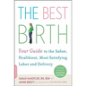 The Best Birth: Your Guide to the Safest, Healthiest, Most Satisfying Labor and Delivery
