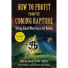 How to Profit from the Coming Rapture: Getting Ahead When You're Left Behind