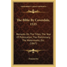 The Bible By Coverdale, 1535: Remarks On The Titles, The Year Of Publication, The Preliminary, The Watermarks, Etc. (1867)