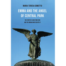 Emma and the Angel of Central Park: The Story of a New York Icon and the Woman Who Created It