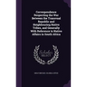 Correspondence Respecting the War Between the Transvaal Republic and Neighbouring Native Tribes, and Generally With Reference to Native Affairs in Sou