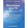 Recovering with T3: My Journey from Hypothyroidism to Good Health using the T3 Thyroid Hormone