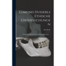 Edmund Husserls Ethische Untersuchungen: Dargestellt Anhand Seiner Vorlesungsmanuskripte. --