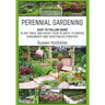 Perennial Gardening: Easy To Follow Guide: Plant Once And Enjoy Your Plants, Flowers, Shrubbery and Vegetables Forever