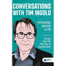 Conversations with Tim Ingold: Anthropology, education and life