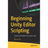 Beginning Unity Editor Scripting: Create and Publish Your Game Tools