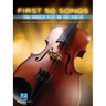 First 50 Songs You Should Play on the Violin Beginner Violin Songbook with Pop, Classical & Movie Hits Includes Canon in D, Dust in the Wind, Viva La