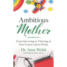 Ambitious Mother: From Surviving to Thriving in Your Career and at Home