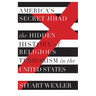 America's Secret Jihad: The Hidden History of Religious Terrorism in the United States