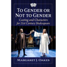 To Gender or Not to Gender: Casting and Characters for 21st Century Shakespeare